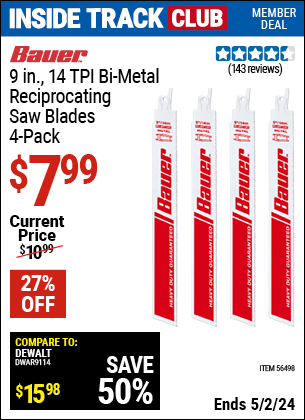 Inside Track Club members can buy the BAUER 9 in. 14 TPI Bi-Metal Reciprocating Saw Blades 4 Pk. (Item 56498) for $7.99, valid through 5/2/2024.