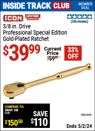 Inside Track Club members can buy the ICON 3/8 in. Drive Professional Ratchet, Genuine 24 Karat Gold Plated (Item 56907) for $39.99, valid through 5/2/2024.