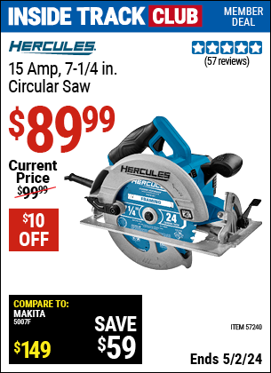 Inside Track Club members can buy the HERCULES 15 Amp 7-1/4 in. Heavy Duty Circular Saw (Item 57240) for $89.99, valid through 5/2/2024.