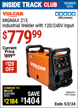 Inside Track Club members can buy the VULCAN MIGMax 215 Industrial Welder with 120/240V Input (Item 57813/63617) for $779.99, valid through 5/2/2024.