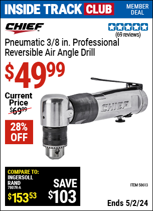 Inside Track Club members can buy the CHIEF 3/8 in. Professional Reversible Air Angle Drill (Item 58613) for $49.99, valid through 5/2/2024.