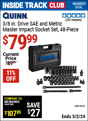Inside Track Club members can buy the QUINN 3/8 in. Drive SAE & Metric Master Impact Socket Set, 48 Piece (Item 58754) for $79.99, valid through 5/2/2024.