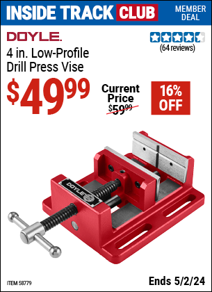 Inside Track Club members can buy the DOYLE 4 in. Low-Profile Drill Press Vise (Item 58779) for $49.99, valid through 5/2/2024.