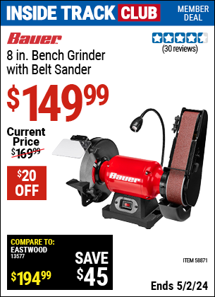 Inside Track Club members can buy the BAUER 8 in. Bench Grinder with Belt Sander (Item 58871) for $149.99, valid through 5/2/2024.
