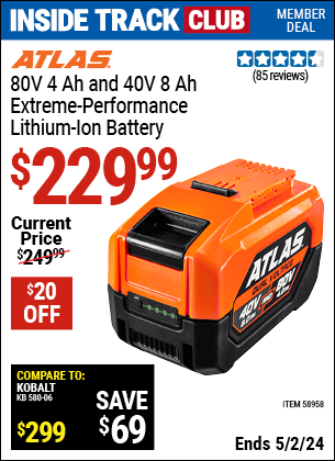 Inside Track Club members can buy the ATLAS 80V 4 Ah and 40V 8 Ah Lithium-Ion Battery (Item 58958) for $229.99, valid through 5/2/2024.