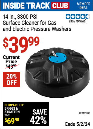 Inside Track Club members can buy the 14 in. 3300 PSI Surface Cleaner for Gas and Electric Pressure Washers (Item 59382) for $39.99, valid through 5/2/2024.