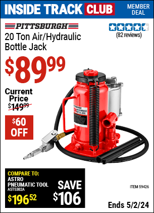 Inside Track Club members can buy the PITTSBURGH 20 ton Air/Hydraulic Bottle Jack (Item 59426) for $89.99, valid through 5/2/2024.