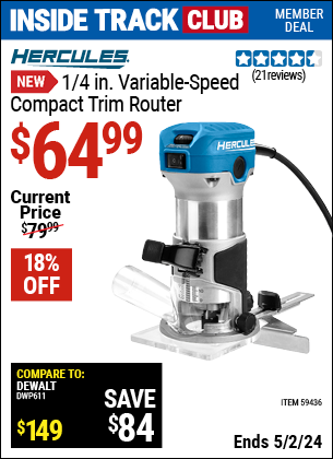 Inside Track Club members can buy the HERCULES 1/4 in. Variable-Speed Compact Trim Router (Item 59436) for $64.99, valid through 5/2/2024.
