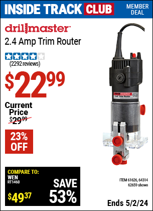 Inside Track Club members can buy the DRILL MASTER 1/4 in. 2.4 Amp Trim Router (Item 62659/61626/64314) for $22.99, valid through 5/2/2024.