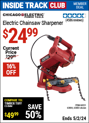 Inside Track Club members can buy the CHICAGO ELECTRIC Electric Chain Saw Sharpener (Item 63803/68221/63804) for $24.99, valid through 5/2/2024.