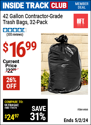 Inside Track Club members can buy the HFT 42 gal. Contractor Grade Trash Bags 32 Pk. (Item 64068) for $16.99, valid through 5/2/2024.