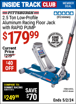 Inside Track Club members can buy the PITTSBURGH AUTOMOTIVE 2.5 Ton Aluminum Rapid Pump Racing Floor Jack (Item 64543/64553) for $179.99, valid through 5/2/2024.