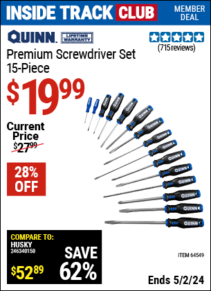 Inside Track Club members can buy the QUINN Premium Screwdriver Set 15 Pc. (Item 64549) for $19.99, valid through 5/2/2024.