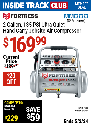 Inside Track Club members can buy the FORTRESS 2 Gallon 1.2 HP 135 PSI Ultra Quiet Oil-Free Professional Air Compressor (Item 64596/64688) for $169.99, valid through 5/2/2024.
