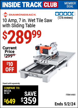 Inside Track Club members can buy the DIAMONDBACK 7 in. Heavy Duty Wet Tile Saw with Sliding Table (Item 64683) for $289.99, valid through 5/2/2024.
