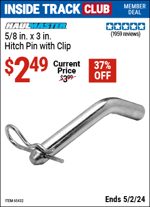 Inside Track Club members can buy the HAUL-MASTER 5/8 in. x 3 in. Hitch Pin with Clip (Item 65432) for $2.49, valid through 5/2/2024.