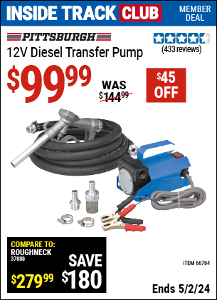Inside Track Club members can buy the PITTSBURGH AUTOMOTIVE 12V Diesel Transfer Pump (Item 66784) for $99.99, valid through 5/2/2024.