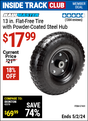Inside Track Club members can buy the HAUL-MASTER 13 in. Flat-Free Heavy Duty Tire with Powder Coated Steel Hub (Item 67469) for $17.99, valid through 5/2/2024.
