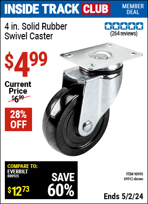 Inside Track Club members can buy the 4 in. Rubber Heavy Duty Swivel Caster (Item 69912/90995) for $4.99, valid through 5/2/2024.
