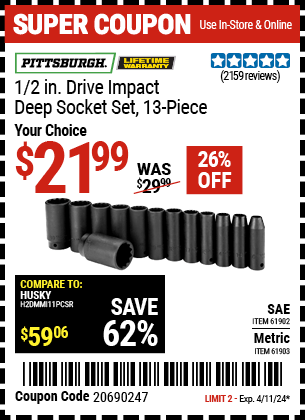 Buy the PITTSBURGH 1/2 in. Drive Impact Deep Socket Set 13 Pc. (Item 61902/61903) for $21.99, valid through 4/11/2024.