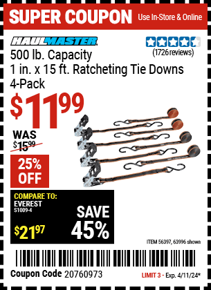 Buy the HAUL-MASTER 500 lb. Capacity 1 in. x 15 ft. Ratcheting Tie Downs 4 Pk. (Item 63996/56397) for $11.99, valid through 4/11/2024.