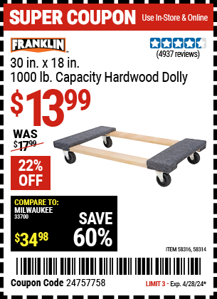 Buy the FRANKLIN 30 in. x 19 in. 1000 lb. Capacity Hardwood Dolly (Item 58314/58316) for $13.99, valid through 4/28/2024.
