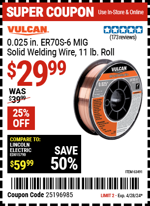Buy the VULCAN ER70S-6 MIG Solid Welding Wire 11.00 lb. Roll (Item 63491/59541) for $29.99, valid through 4/28/2024.