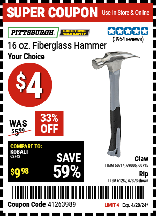 Buy the PITTSBURGH 16 oz. Fiberglass Hammer (Item 47873/61262/60714/69006/60715) for $4, valid through 4/28/2024.