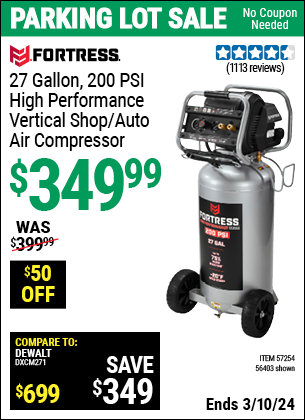 Buy the FORTRESS 27 Gallon 200 PSI Oil-Free Professional Air Compressor (Item 56403/57254) for $349.99, valid through 3/10/2024.