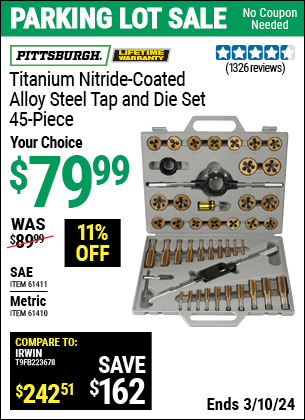 Buy the PITTSBURGH Titanium Nitride Coated Alloy Steel Metric Tap & Die Set 45 Pc. (Item 61410/61411) for $79.99, valid through 3/10/2024.