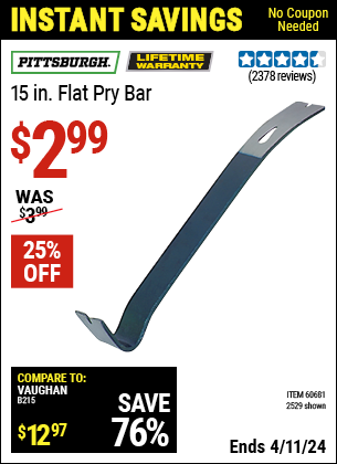 Buy the PITTSBURGH 15 in. Flat Pry Bar (Item 02529/60681) for $2.99, valid through 4/11/2024.