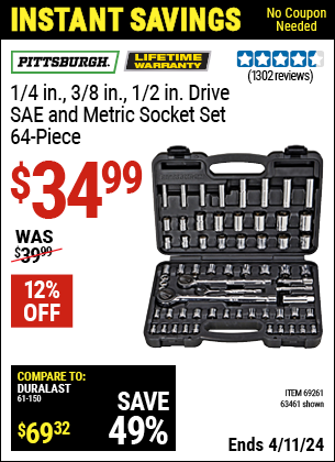Buy the PITTSBURGH 64 Pc 1/4 in. 3/8 in. 1/2 in. Drive SAE & Metric Socket Set (Item 63461/69261) for $34.99, valid through 4/11/2024.