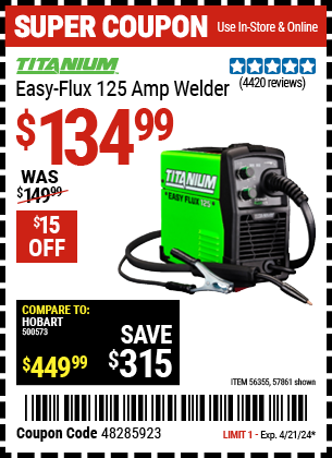 Buy the TITANIUM Easy-Flux 125 Amp Welder (Item 57861/56355) for $134.99, valid through 4/21/24.