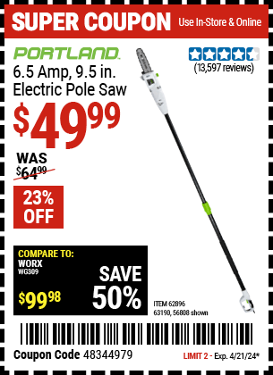 Buy the PORTLAND 6.5 Amp, 9.5 in. Electric Pole Saw (Item 56808/62896/63190) for $49.99, valid through 4/21/24.