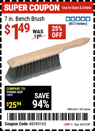 Buy the 7 in. Bench Brush (Item 1072/62617) for $1.49, valid through 4/21/24.