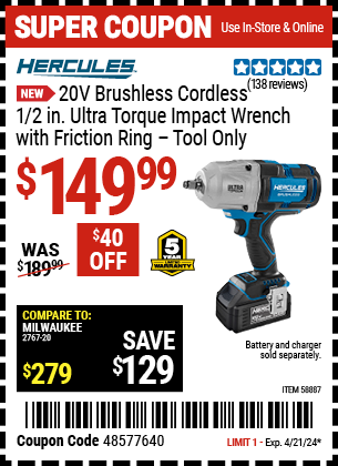 Buy the HERCULES 20V Brushless Cordless 1/2 in. Ultra Torque Impact Wrench with Friction Ring (Item 58887) for $149.99, valid through 4/21/24.