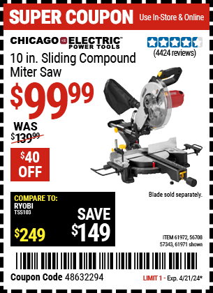 Buy the CHICAGO ELECTRIC 10 in. Sliding Compound Miter Saw (Item 61971/61972/56708/57343) for $99.99, valid through 4/21/24.