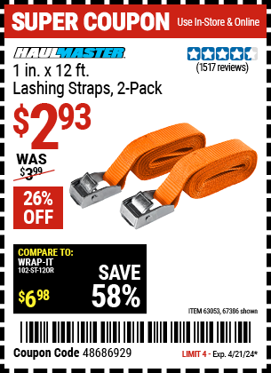Buy the HAUL-MASTER 1 in. x 12 ft. Lashing Straps 2 Pk (Item 67386/63053) for $2.93, valid through 4/21/24.