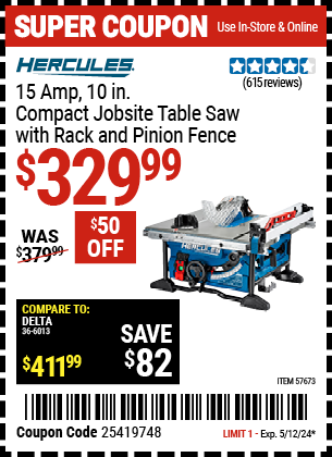Buy the HERCULES 10 in. – 15 Amp Compact Jobsite Table Saw with Rack and Pinion Fence (Item 57673) for $329.99, valid through 5/12/24.