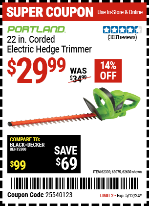 Buy the PORTLAND 22 in. Electric Hedge Trimmer (Item 62630/62339/63075) for $29.99, valid through 5/12/24.