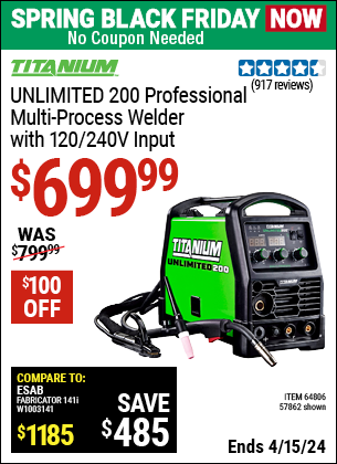 Buy the TITANIUM Unlimited 200 Professional Multiprocess Welder with 120/240 Volt Input (Item 57862/64806) for $699.99, valid through 4/15/2024.