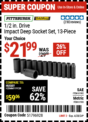 Buy the PITTSBURGH 1/2 in. Drive SAE Impact Deep Socket Set 13 Pc. (Item 61902/61903) for $21.99, valid through 4/28/2024.
