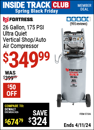 Inside Track Club members can buy the FORTRESS 26 Gallon 175 PSI Ultra Quiet Vertical Shop/Auto Air Compressor (Item 57336) for $349.99, valid through 4/11/2024.
