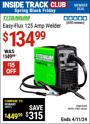 Inside Track Club members can buy the TITANIUM Easy-Flux 125 Amp Welder (Item 57861/56355) for $134.99, valid through 4/11/2024.