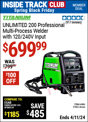 Inside Track Club members can buy the TITANIUM Unlimited 200 Professional Multiprocess Welder with 120/240 Volt Input (Item 57862/64806) for $699.99, valid through 4/11/2024.