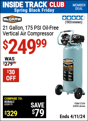 Inside Track Club members can buy the MCGRAW 21 Gallon 175 PSI Oil-Free Vertical Air Compressor (Item 64858/57259) for $249.99, valid through 4/11/2024.