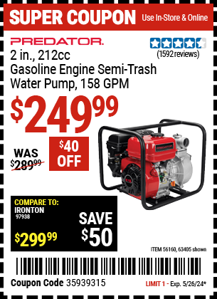 Buy the PREDATOR 2 in. 212cc Gasoline Engine Semi-Trash Water Pump, 158 GPM (Item 63405) for $249.99, valid through 5/26/2024.