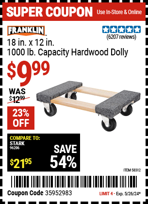 Buy the FRANKLIN 18 in. x 12 in. 1000 lb. Capacity Hardwood Dolly (Item 58312) for $9.99, valid through 5/26/2024.