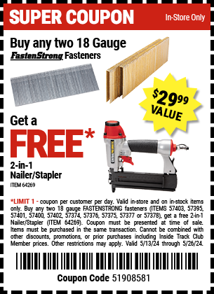 Buy Any Two 18 Gauge FASTENSTRONG Fasteners, Get a FREE 2-in-1 Nailer/Stapler, valid through 5/26/2024.