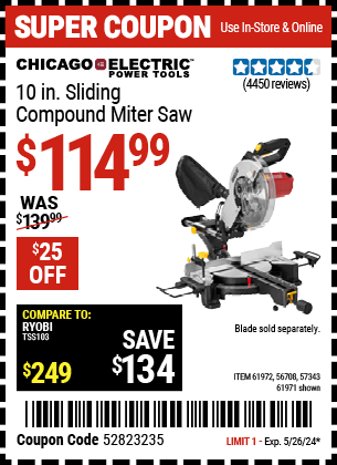 Buy the CHICAGO ELECTRIC 10 in. Sliding Compound Miter Saw (Item 61971/61972/56708/57343) for $114.99, valid through 5/26/2024.